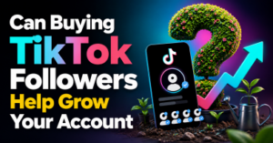 Can Buying TikTok Followers Help Grow Your Account